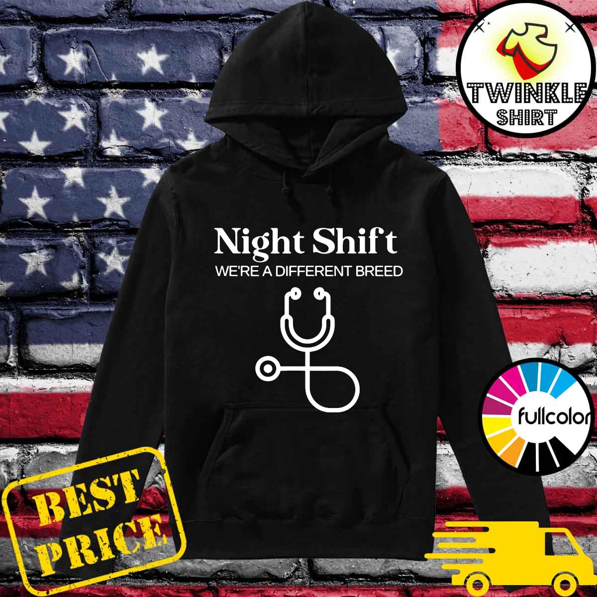 Night Shift Where A Different Breed Stethoscope Nurse Shirt Hoodie