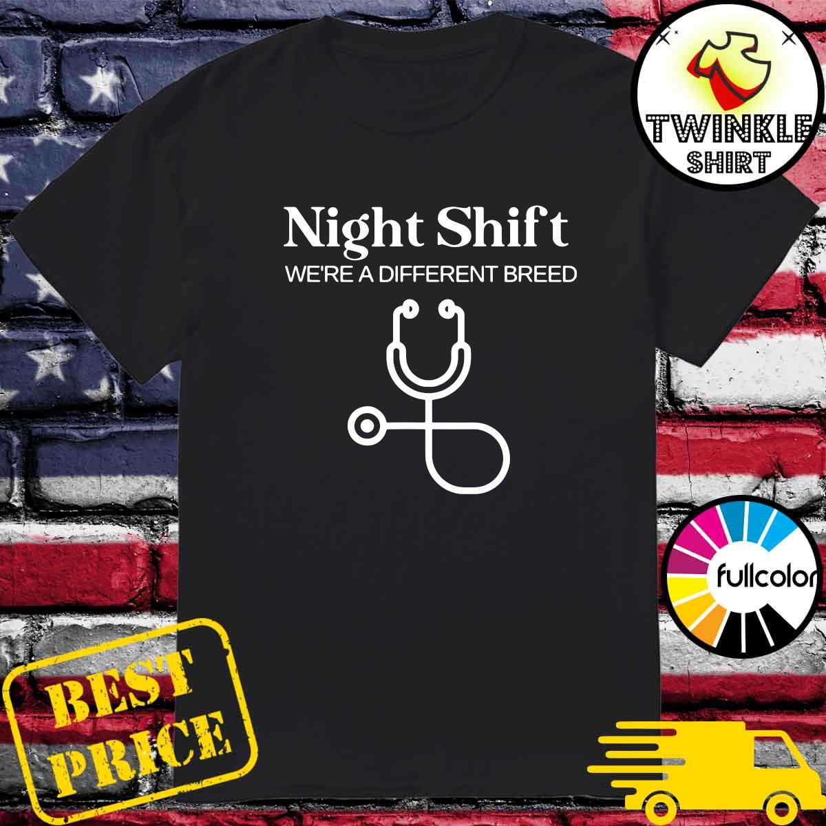 Night Shift Where A Different Breed Stethoscope Nurse Shirt
