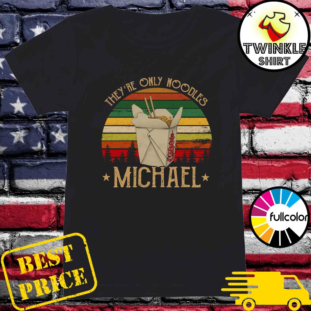 They Re Only Noodles Michael Vintage Retro Shirt Hoodie Sweater Long Sleeve And Tank Top