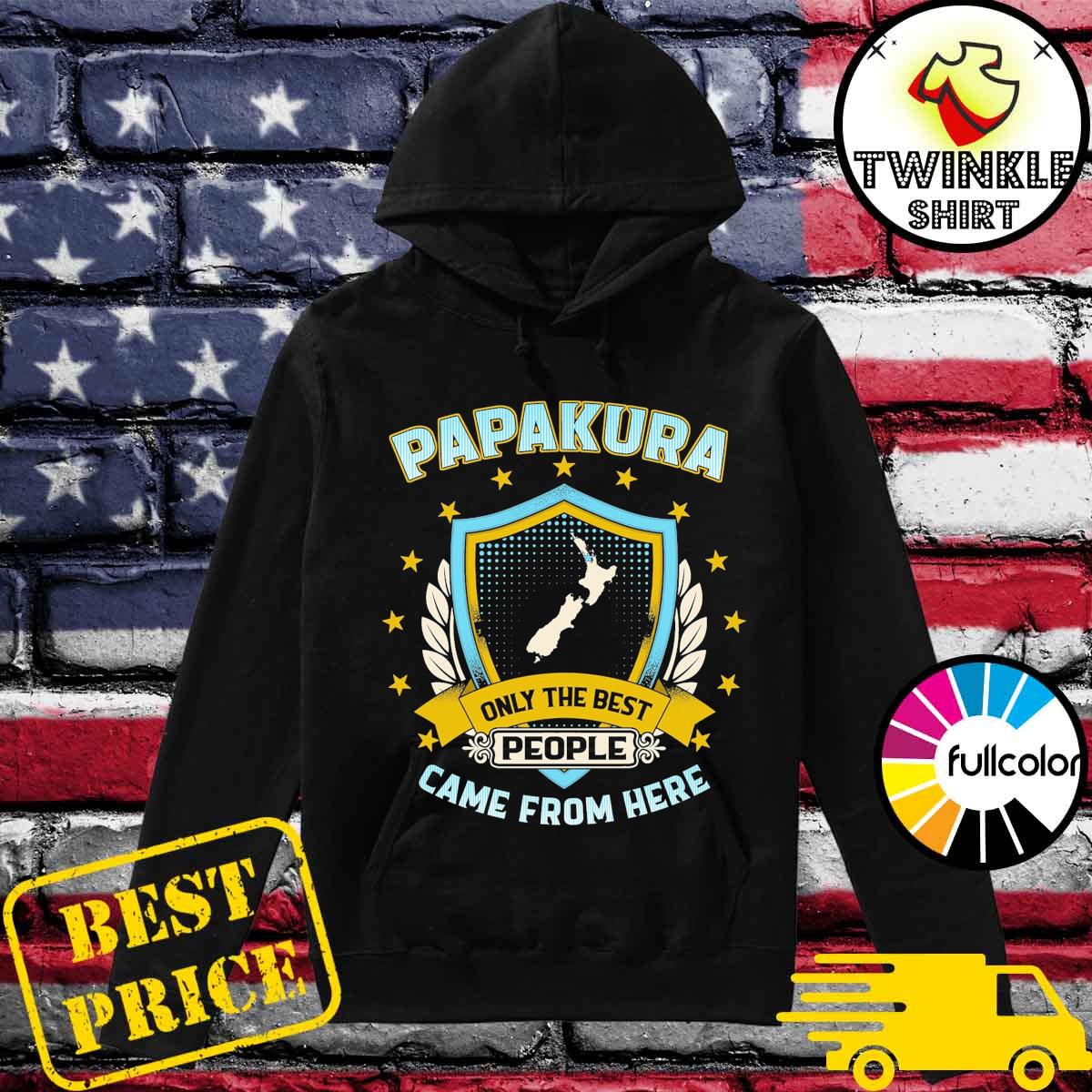 Papakura Only The Best People Came From Here Shirt Hoodie